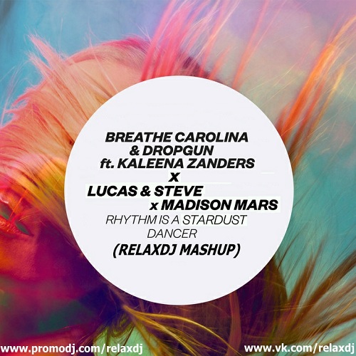 Breathe Carolina & Dropgun feat. Kaleena Zanders x Lucas & Steve x Madison Mars - Rhythm Is A Stardust Dancer (RelaxDJ MashUp).mp3