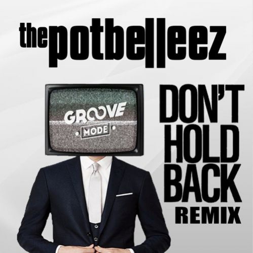 The Potbelleez - Don't Hold Back (Groove Mode Remix).mp3