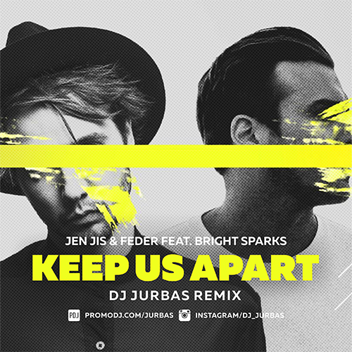 Jen Jis & Feder feat. Bright Sparks - Keep Us Apart (Dj Jurbas Radio Edit).mp3