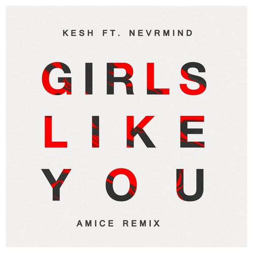 Kesh feat Nevrmind - Girls Like You (Amice Remix).mp3