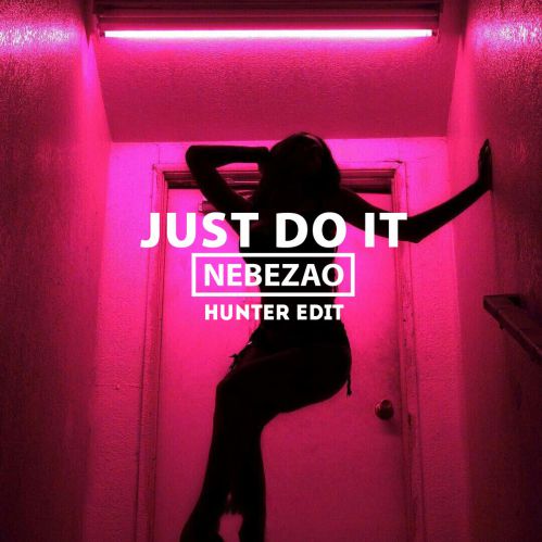 Nebezao - Just Do It (Hunter Edit) [2018]