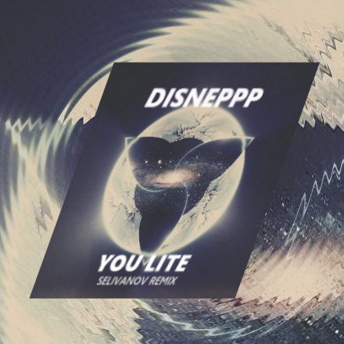 Disneppp - You Lite (Selivanov Remix) [2018]