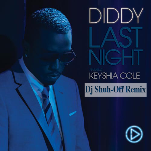 DJ shuh off. Diddy feat. Keyshia Cole - last Night. P. Diddy, Keyshia Cole last Night. Jennifer Lopez Puff Daddy. Last night keyshia cole diddy