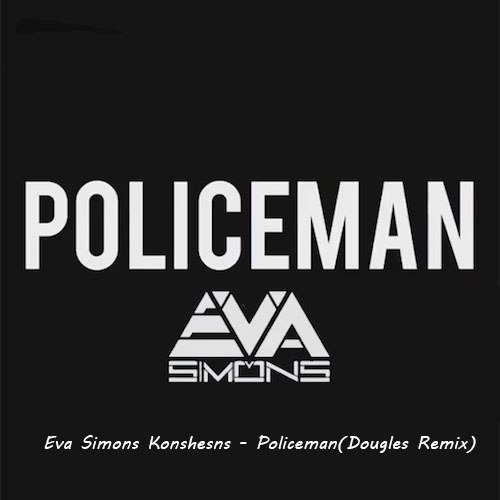 Eva simons konshens policeman. Eva Simons policeman. Песня полисмен. Eva Simons ft. Konshens policeman. Eva Simons - policeman (Bure & Sandslash Remix) PR.