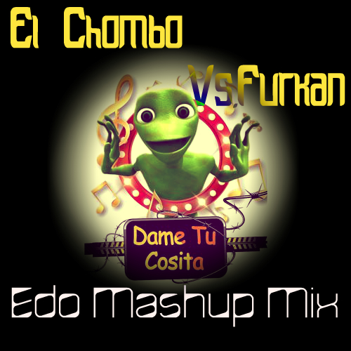 El Chombo Vs.Furkan - Dame Tu Cosita (Edo Mashup Mix).mp3
