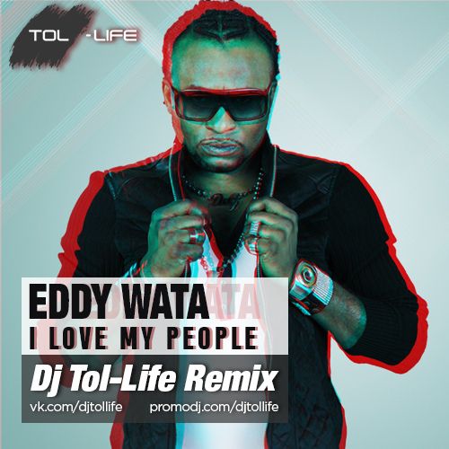 Eddy Wata - I Love My People (Dj Tol-Life Remix).mp3