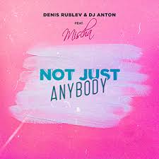 Denis Rublev & DJ Anton feat. Mischa - Not Just Anybody (Extended Mix).mp3