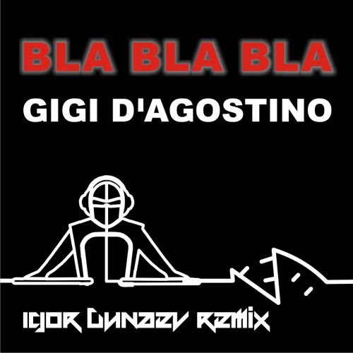Gigi D'Agostino - Bla Bla Bla (DJ Igor Dunaev Remix) [2018]
