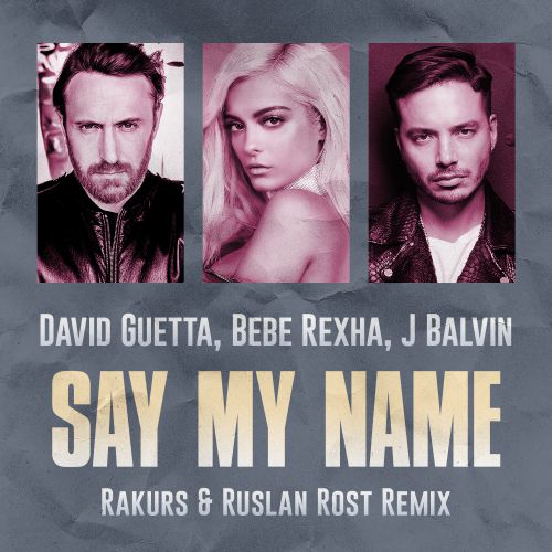 David Guetta Feat. Bebe Rexha J Balvin - Say My Name (Rakurs & Ruslan Rost Radio Edit).mp3