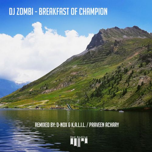Dj Zombi - Breakfast Of Champion (Praveen Achary Remix) [Beat Boutique].mp3