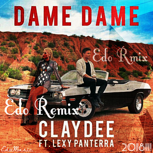 Claydee Ft Lexy Panterra - Dame Dame ( Edo Remix Edit).mp3