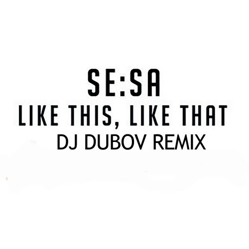 Sesa - Like This Like That (Dj Dubov Remix) [2018]