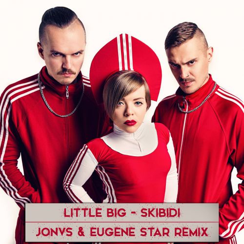 Little Big - Skibidi (JONVS & Eugene Star Radio Remix).mp3