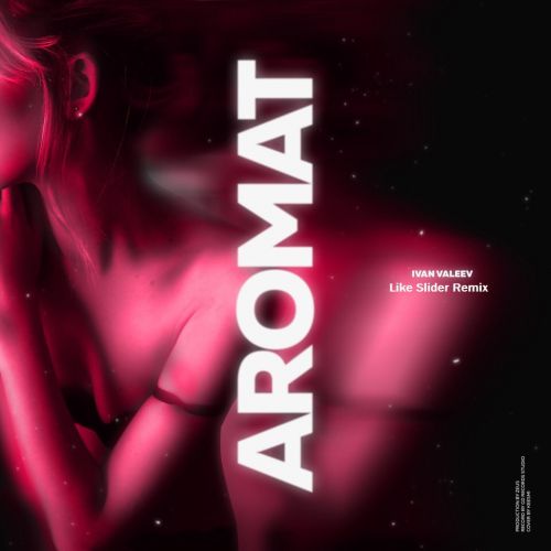 Ivan Valeev - Aromat (Like Slider Remix) [2018]