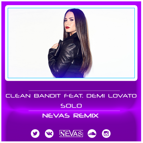 Clean Bandit feat. Demi Lovato - Solo (Nevas Radio Remix).mp3