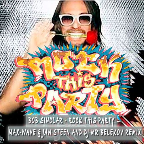 Bob Sinclar - Rock This Party (Max-Wave & Jan Steen And DJ Mr Belekov Remix).mp3