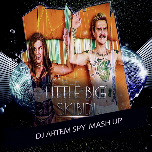 Little Big x Dj Vatolin - Skibidi (Artem Spy Mash Up) [2018]