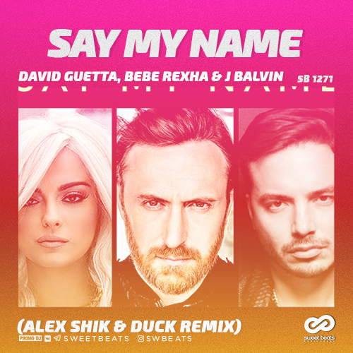David Guetta, Bebe Rexha & J Balvin - Say My Name (Alex Shik & Duck Remix) [2018]