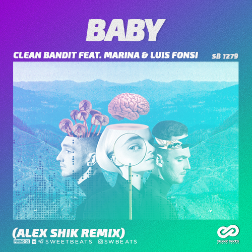 Clean Bandit feat. Marina & Luis Fonsi - Baby (Alex Shik Remix) [2018]