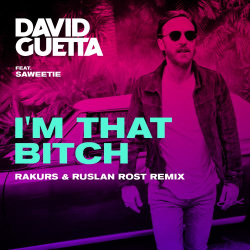 David Guetta feat. Saweetie - I'm That Bitch (Rakurs & Ruslan Rost Remix).mp3