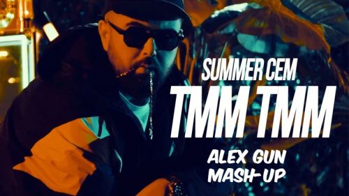 Summer Cem - Tmm Tmm (Alex Gun Mashup) [2018]