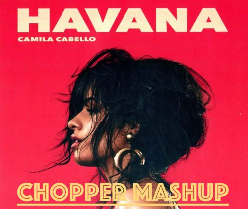 Camila Cabello x Stranger - Havana (Chopper Mashup) [2018]