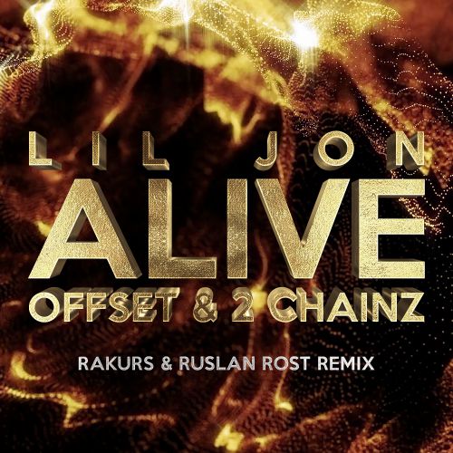 Lil Jon ft Offset & 2 Chainz - Alive (Rakurs & Ruslan Rost Radio Edit).mp3