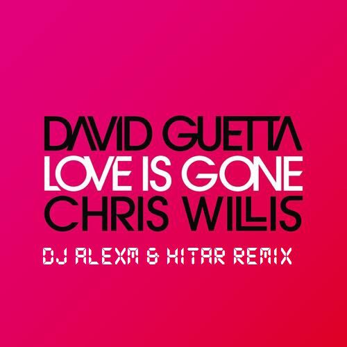 David Guetta,Chris Willis-Love Is Gone (DJ AlexM & HITAR Remix).mp3
