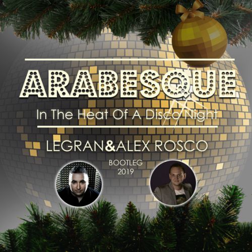 Arabesque - In The Heat Of A Disco Night (Legran & Alex Rosco Bootleg) [2018]