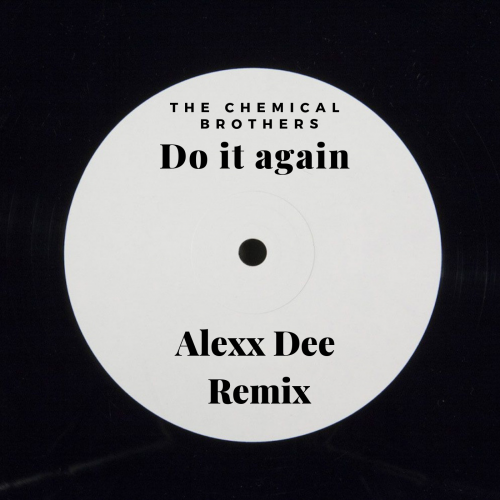 The Chemical Brothers - Do It Again (Alexx Dee Remix) [2018]