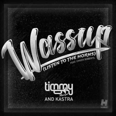 Timmy Trumpet, Kastra feat. Chuck Roberts - Wassup (Listen To The Horns) (Extended Mix) [Hussle].mp3