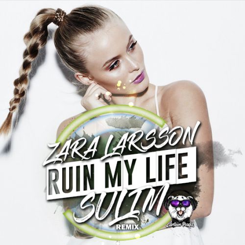 Zara Larsson - Ruin My Life (Sulim Remix).mp3