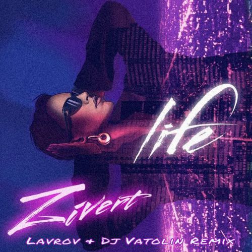 Zivert - Life (Lavrov & Dj Vatolin Radio Remix).mp3
