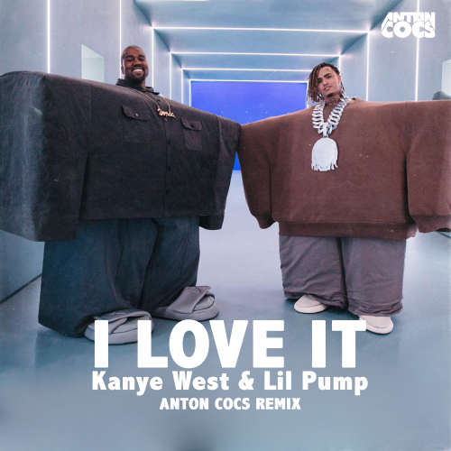Kanye West & Lil Pump - I Love It (Anton Cocs Remix) [2018]