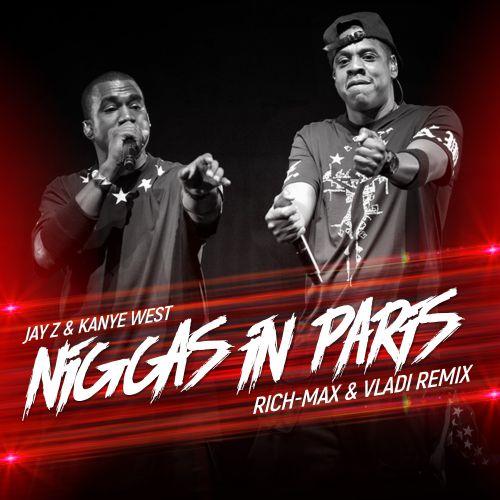 Jay-Z & Kanye West - Niggas In Paris (Rich-Max & Vladi Remix) [2018]