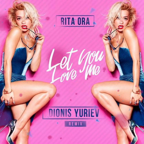 Rita Ora - Let You Love Me (Dionis Yuriev Remix).mp3