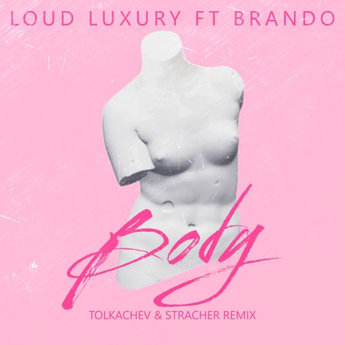 Loud Luxury feat. Brando - Body (Tolkachev & Stracher Radio Remix).mp3