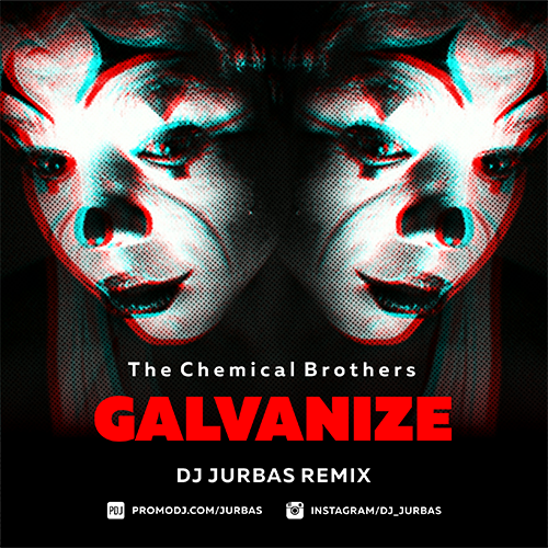 The Chemical Brothers - Galvanize (Dj Jurbas Remix) [2019]