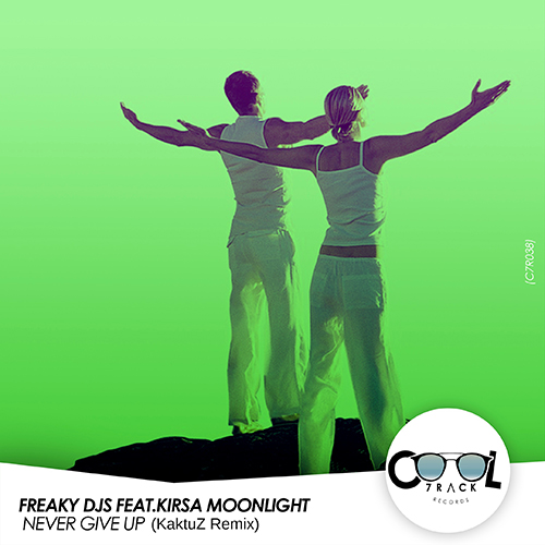 Freaky DJs feat. Kirsa Moonlight - I Never Give Up (Kaktuz Remix) [2019]