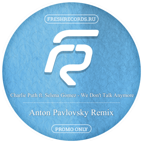Charlie Puth ft. Selena Gomez - We Don't Talk Anymore (Anton Pavlovsky Remix).mp3