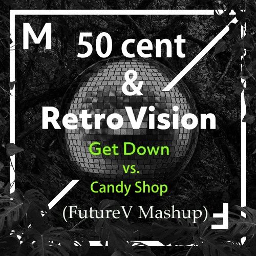 Retrovision vs. 50 Cent - Get Down vs. Candy Shop (Future V Mash Up) [2019]