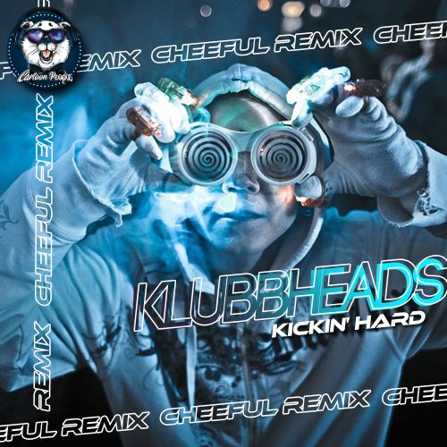 Klubbheads - Kickin' Hard (Cheeful Remix) [2019]