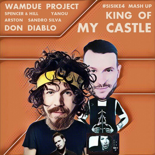Wamdue Project - King Of My Castle (#Sisike4 vs Don Diablo vs Yanou vs Spencer & Hill vs Arston & Sandro Silva Mash Up).mp3