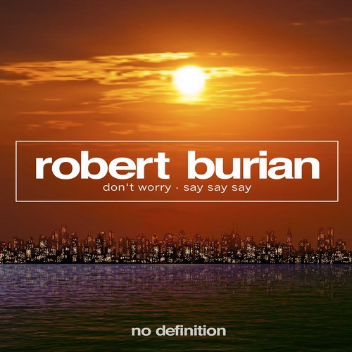 Robert Burian - Don't Worry; Say Say Say (Extended Mix's) [2019]