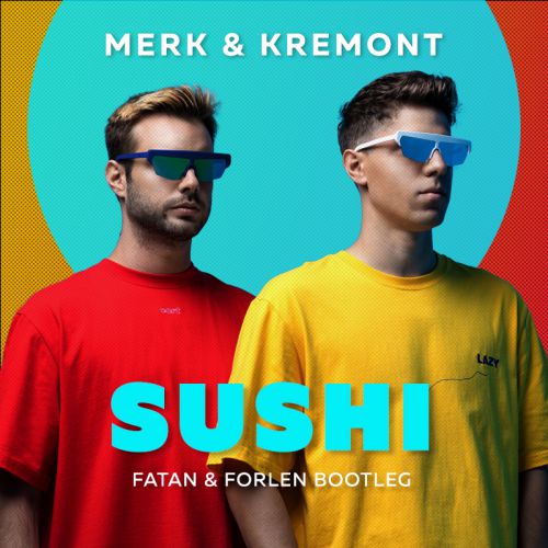 Merk & Kremont - Sushi (Fatan & Forlen Bootleg) [2019]