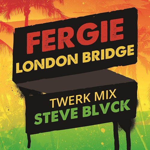 Fergie - London Bridge (Steve Blvck Twerk Mix) [2019]