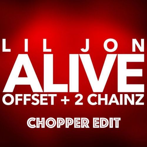 Lil Jon ft. Offset & 2Chainz x Steve Jameson - Alive (Chopper Edit) [2019]