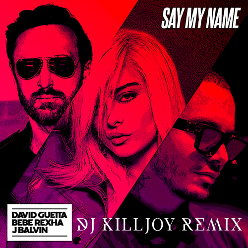 David Guetta, Bebe Rexha & J Balvin - Say My Name (Dj Killjoy Remix).mp3