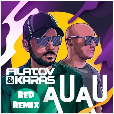 Filatov & Karas - Au Au (Red Remix) [2019]