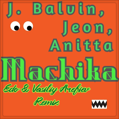 J. Balvin & Jeon & Anitta - Machika (Edo & Vasiliy Arefiev Remix).mp3